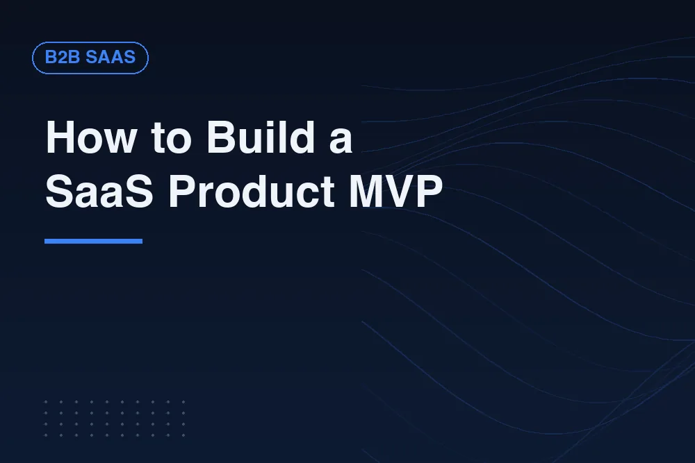 How to Build a SaaS Product From Idea to First Users