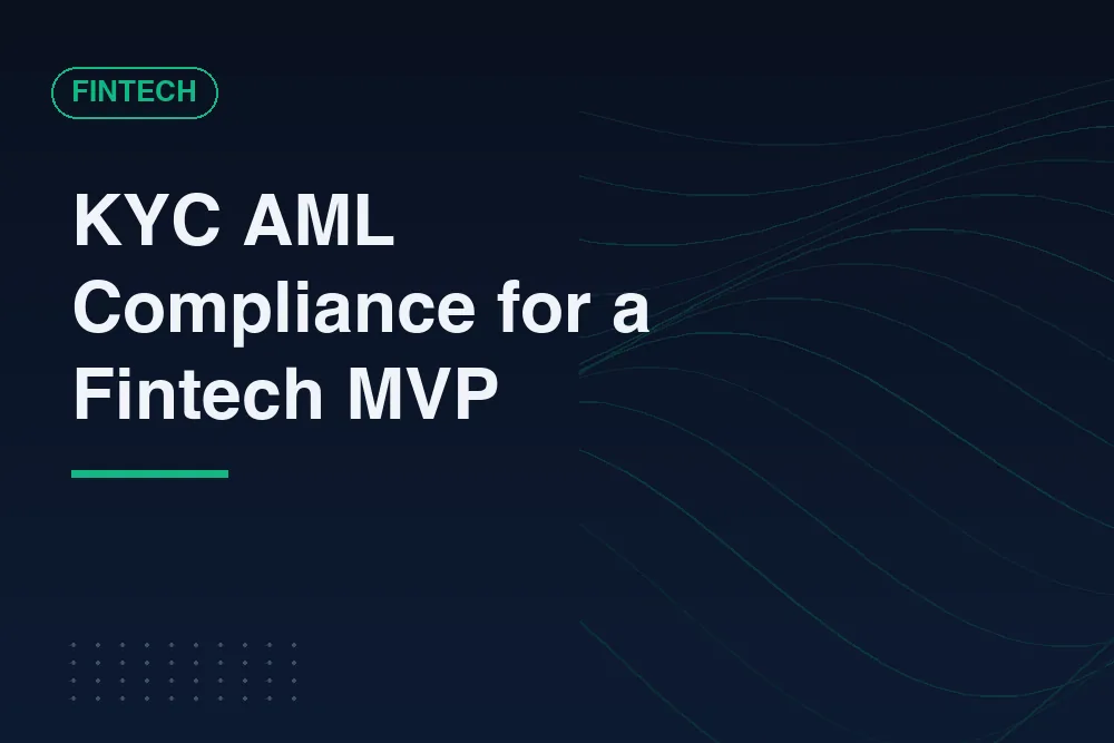 A Founder's Guide to KYC AML Compliance for Fintech MVPs
