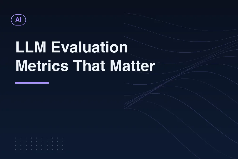 LLM Evaluation Metrics: How You Prove an AI Feature Works